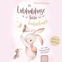 Lieblingsgeschichten übers Liebhaben - Der Liebhabhase auf der Suche nach dem Zaubertraum! - Victoria Berlinger - Hörbuch