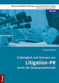 Zulässigkeit und Grenzen von Litigation-PR durch die Staatsanwaltschaft - Christoph Bentele - E-Book