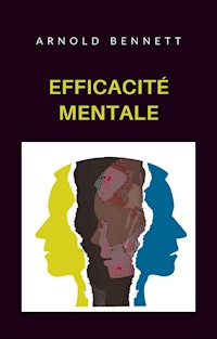 Efficacité mentale (traduit) - Arnold Bennett - E-Book