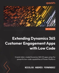 Extending Dynamics 365 Customer Engagement Apps with Low Code - Nicolás Andrés Fernández - E-Book