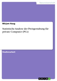 Statistische Analyse der Preisgestaltung für private Computer (PCs) - Mirjam Haug - E-Book