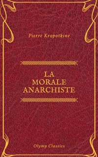 La Morale anarchiste (Olymp Classics) - Pierre Kropotkine - E-Book