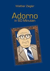 Adorno in 60 Minuten - Walther Ziegler - E-Book
