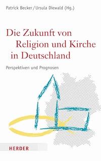 Die Zukunft von Religion und Kirche in Deutschland -  - E-Book
