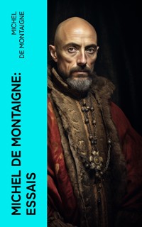 Michel De Montaigne: Essais - Michel De Montaigne - E-Book