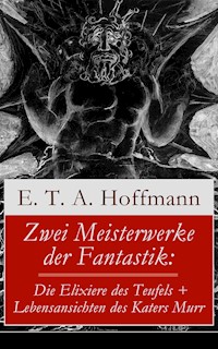 Zwei Meisterwerke der Fantastik: Die Elixiere des Teufels + Lebensansichten des Katers Murr - E.T.A. Hoffmann - E-Book