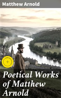 Poetical Works of Matthew Arnold - Matthew Arnold - E-Book