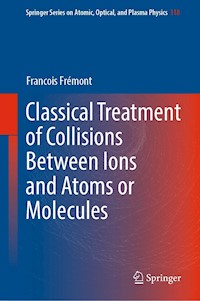 Classical Treatment of Collisions Between Ions and Atoms or Molecules - François Frémont - E-Book