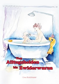 Von Alltagshelden bis Zwiderwurzn - Uwe Roschmann - E-Book