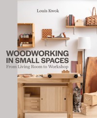 Woodworking in Small Spaces - Louis Kwok - E-Book
