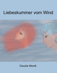 Liebeskummer vom Wind - Claudia Wendt - E-Book