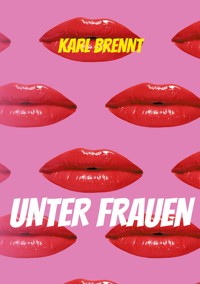 Unter Frauen - Karl Brennt - E-Book