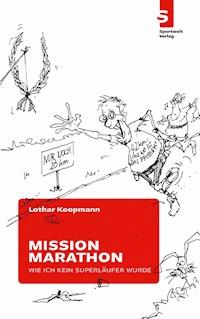 Mission Marathon: Wie ich kein Superläufer wurde - Lothar Koopmann - E-Book