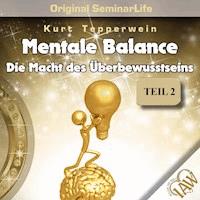 Mentale Balance - Die Macht des Überbewusstseins - Original Seminar Life - Teil 2 -  - Hörbuch