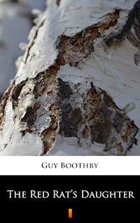 The Red Rat’s Daughter - Guy Boothby - E-Book