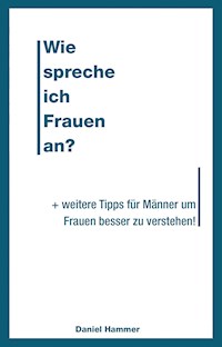 Wie spreche ich Frauen an - Daniel Hammer - E-Book