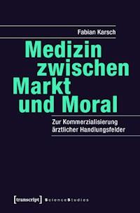 Medizin zwischen Markt und Moral - Fabian Karsch - E-Book