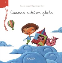 ¿Te cuento un secreto? Cuando subí en globo - Roberto Aliaga - E-Book