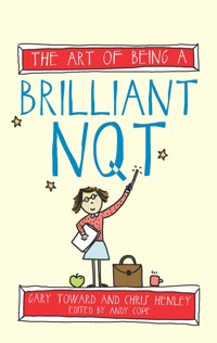 The Art of Being a Brilliant NQT - Chris Henley - E-Book