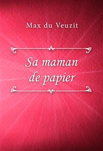 Sa maman de papier - Max du Veuzit - E-Book