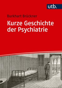 Kurze Geschichte der Psychiatrie - Burkhart Brückner - E-Book