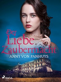 Der Liebe Zaubermacht - Anny von Panhuys - E-Book