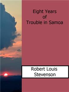 Eight Years of Trouble in Samoa - Robert Louis Stevenson - E-Book