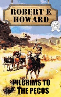 Pilgrim to the Pecos - Robert E. Howard - E-Book