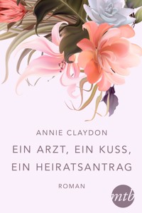 Ein Arzt, ein Kuss, ein Heiratsantrag - Annie Claydon - E-Book