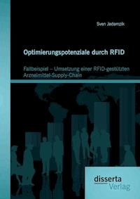 Optimierungspotenziale durch RFID: Fallbeispiel – Umsetzung einer RFID-gestützten Arzneimittel-Supply-Chain - Sven Jedamzik - E-Book