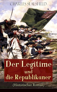 Der Legitime und die Republikaner (Historischer Roman) - Charles Sealsfield - E-Book