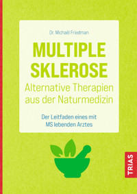 Multiple Sklerose - Alternative Therapien aus der Naturmedizin - Michael Friedman - E-Book