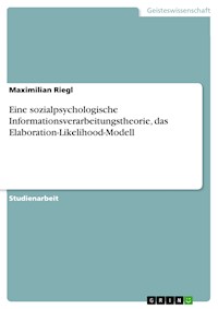 Eine sozialpsychologische Informationsverarbeitungstheorie, das Elaboration-Likelihood-Modell - Maximilian Riegl - E-Book