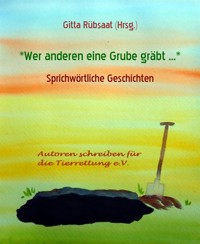 *Wer anderen eine Grube gräbt ...* - Gitta Rübsaat Hrsg. - E-Book