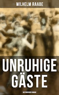 Unruhige Gäste: Historischer Roman - Wilhelm Raabe - E-Book