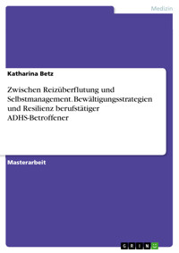 Zwischen Reizüberflutung und Selbstmanagement. Bewältigungsstrategien und Resilienz berufstätiger ADHS-Betroffener -  - E-Book