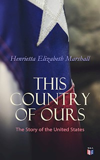 This Country of Ours: The Story of the United States - Henrietta Elizabeth Marshall - E-Book