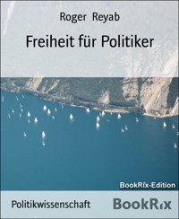 Freiheit für Politiker - Roger Reyab - E-Book