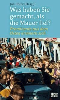 Was haben Sie gemacht, als die Mauer fiel? -  - E-Book