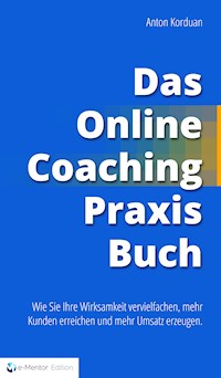 Das Online-Coaching Praxisbuch - Anton Korduan - E-Book