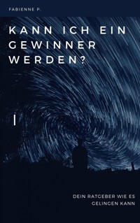 Kann ich ein Gewinner werden? - Fabienne P. - E-Book