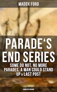 Parade's End Series: Some Do Not, No More Parades, A Man Could Stand Up & Last Post - Madox Ford - E-Book