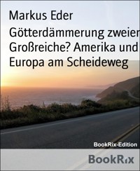 Götterdämmerung zweier Großreiche? Amerika und Europa am Scheideweg - Markus Eder - E-Book