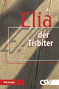 Elia - der Tisbiter - W.W. Fereday - E-Book