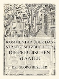 Kommentar über das Strafgesetzbuch für die Preußischen Staaten - Dr. Georg Beseler - E-Book