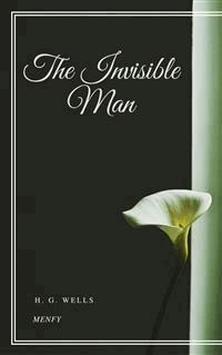 The Invisible Man - H G Wells - E-Book