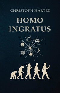 Homo Ingratus - Dr. Christoph Harter - E-Book