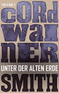 Unter der alten Erde - Cordwainer Smith - E-Book