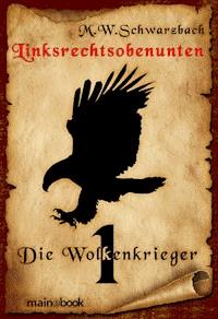 Linksrechtsobenunten - Band 1: Die Wolkenkrieger - M.W. Schwarzbach - E-Book