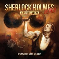 Sherlock Holmes Legends, Untold, Folge 23: Der stärkste Mann der Welt (ungekürzt) - Jacqueline Meintzinger - Hörbuch